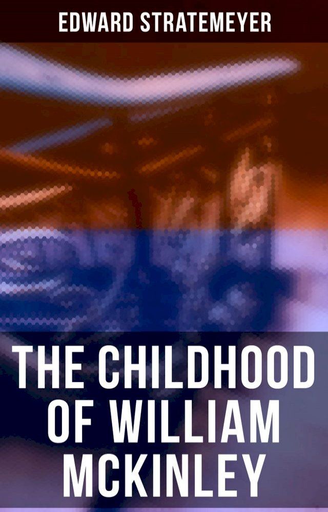  The Childhood of William McKinley(Kobo/電子書)