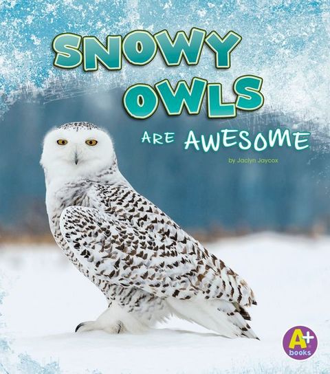 Snowy Owls Are Awesome(Kobo/電子書)