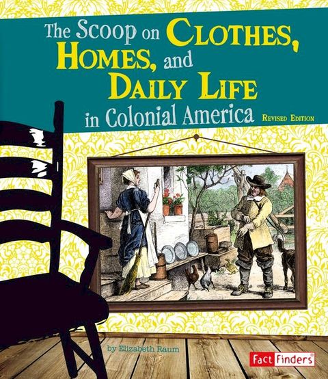 The Scoop on Clothes, Homes, and Daily Life in Colonial America(Kobo/電子書)