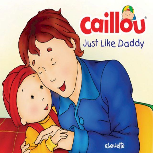  Caillou: Just Like Daddy(Kobo/電子書)