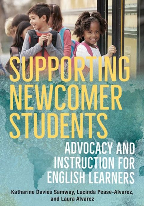 Supporting Newcomer Students: Advocacy and Instruction for English Learners(Kobo/電子書)