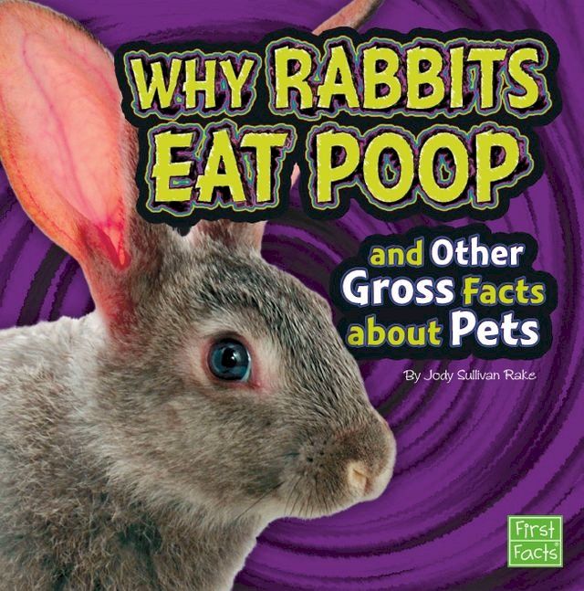  Why Rabbits Eat Poop and Other Gross Facts about Pets(Kobo/電子書)