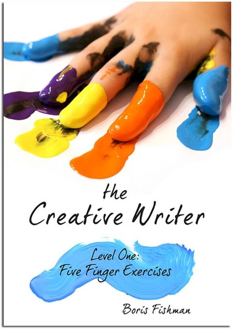 The Creative Writer, Level One: Five Finger Exercise (The Creative Writer)(Kobo/電子書)