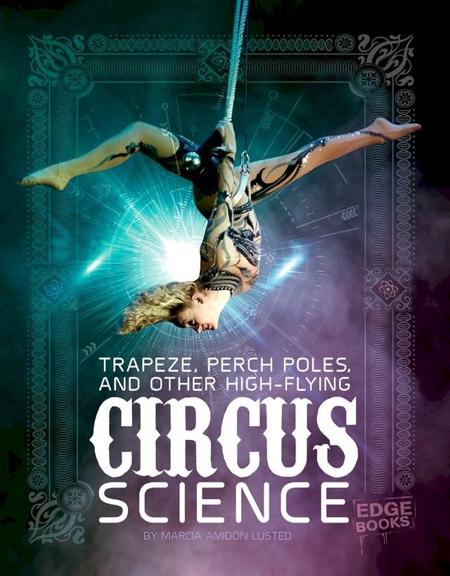  Trapeze, Perch Poles, and Other High-Flying Circus Science(Kobo/電子書)