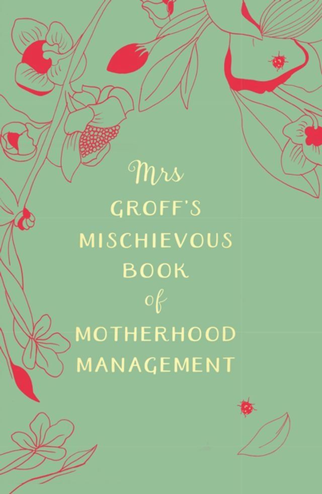  Mrs Groff’s Mischievous Book of Motherhood Management(Kobo/電子書)