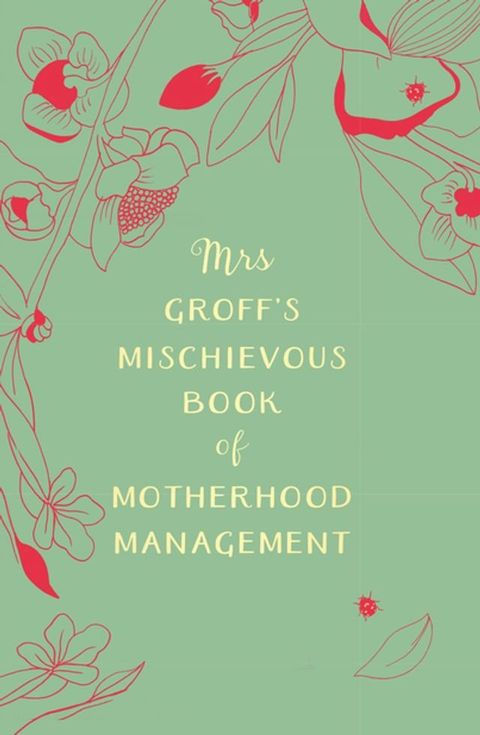 Mrs Groff’s Mischievous Book of Motherhood Management(Kobo/電子書)