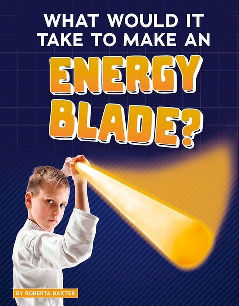 What Would It Take to Make an Energy Blade?(Kobo/電子書)