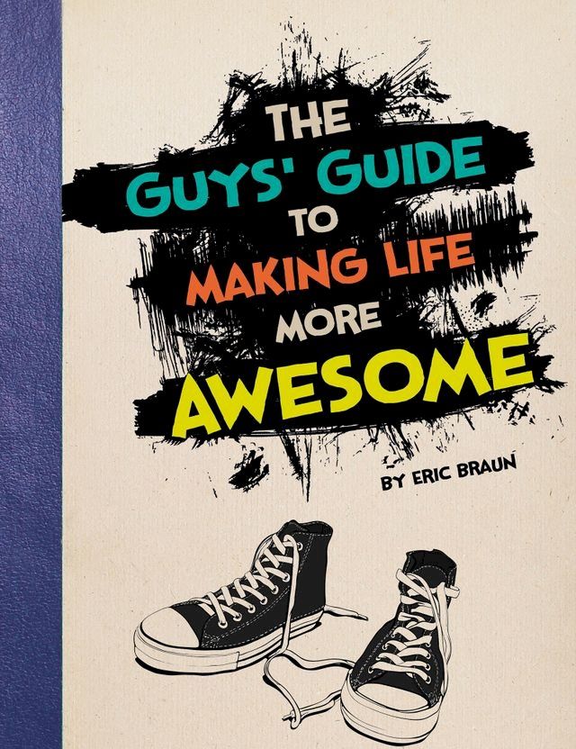  The Guys' Guide to Making Life More Awesome(Kobo/電子書)