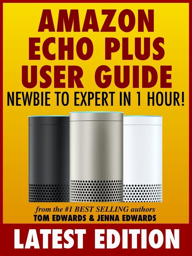  Amazon Echo Plus User Guide Newbie to Expert in 1 Hour!(Kobo/電子書)