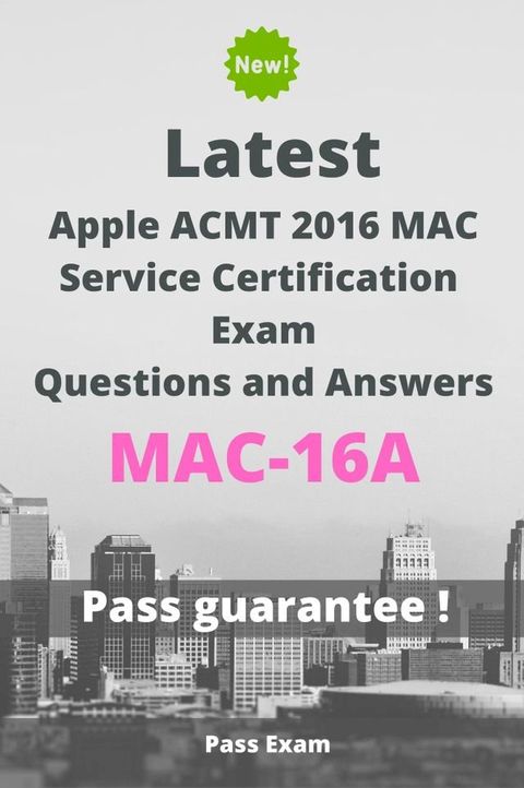 Latest Apple ACMT 2016 MAC Service Certification Exam MAC-16A Questions and Answers(Kobo/電子書)