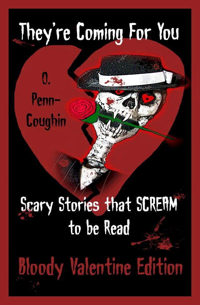  They're Coming For You: Scary Stories that Scream to be Read: Bloody Valentine Edition(Kobo/電子書)