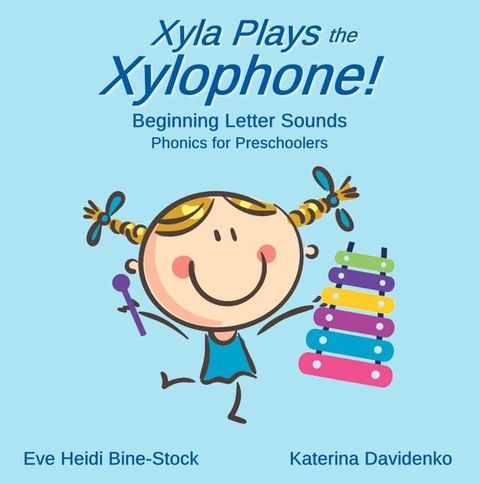 Xyla Plays the Xylophone: Beginning Letter Sounds: Phonics for Preschoolers(Kobo/電子書)