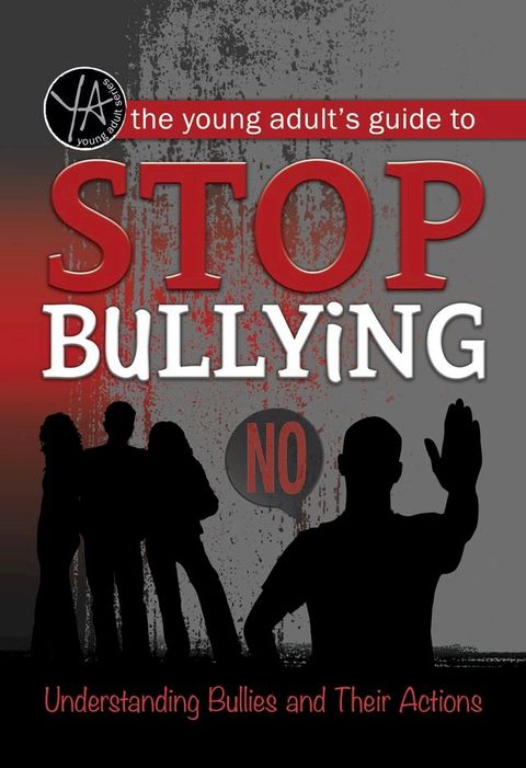 The Young Adult's Guide to Stop Bullying: Understanding Bullies and Their Actions(Kobo/電子書)