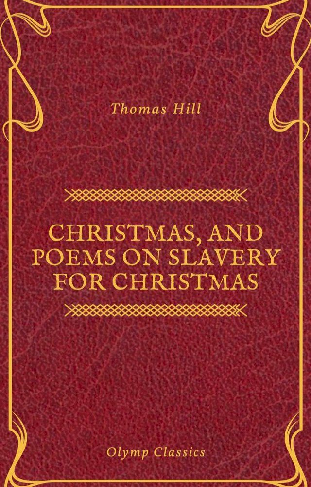  Christmas, and Poems on Slavery for Christmas (Olymp Classics)(Kobo/電子書)