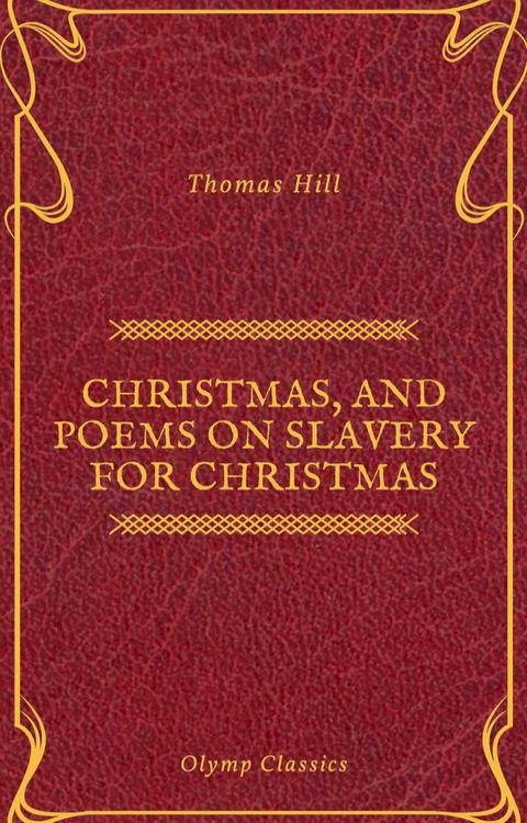 Christmas, and Poems on Slavery for Christmas (Olymp Classics)(Kobo/電子書)