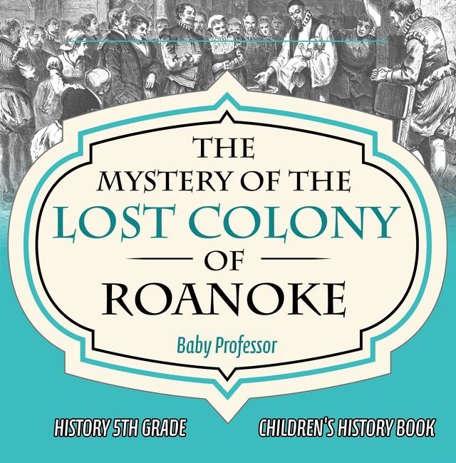  The Mystery of the Lost Colony of Roanoke - History 5th Grade  Children's History Books(Kobo/電子書)