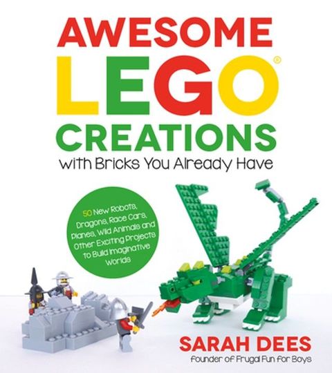 Awesome LEGO Creations with Bricks You Already Have(Kobo/電子書)