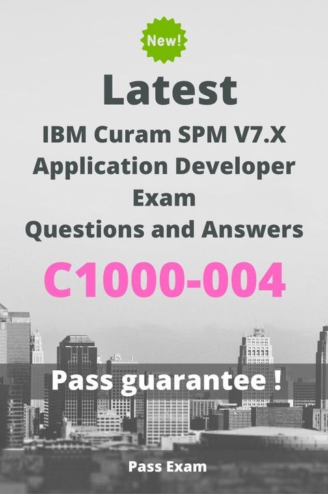 Latest IBM Curam SPM V7.X Application Developer Exam C1000-004 Questions and Answers(Kobo/電子書)