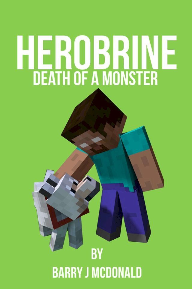  Herobrine: Death Of A Monster(Kobo/電子書)