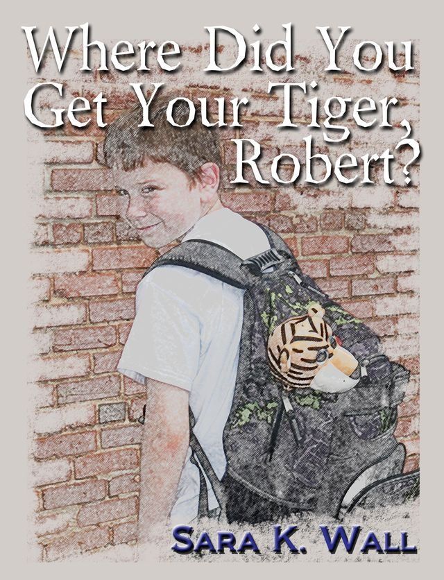  Where Did You Get Your Tiger, Robert?(Kobo/電子書)