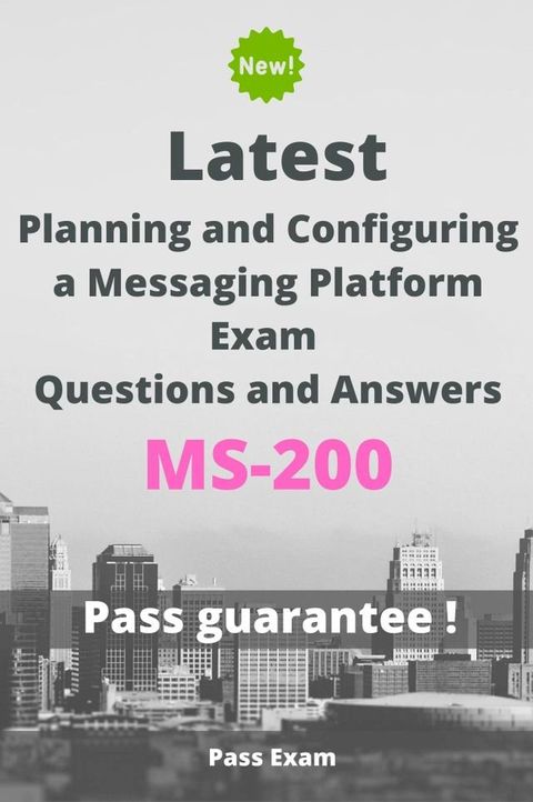 Latest Planning and Configuring a Messaging Platform Exam MS-200 Questions and Answers(Kobo/電子書)