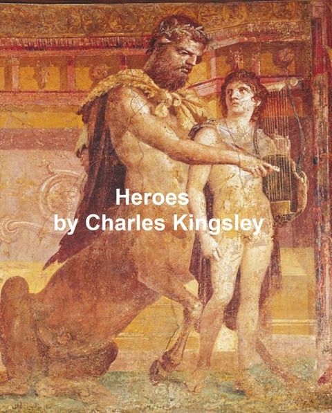 The Heroes or Greek Fairy Tales for My Children (Illustrated)(Kobo/電子書)