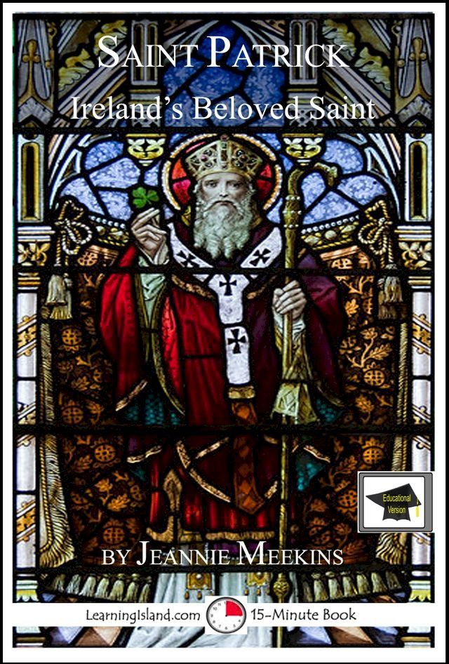  Saint Patrick: Ireland's Beloved Saint: Educational Version(Kobo/電子書)