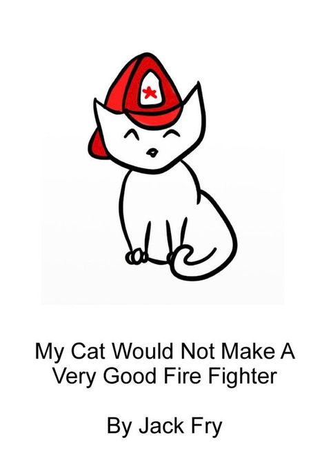 (Ages 4-6) My Cat Would Not Make A Very Good Firefighter(Kobo/電子書)