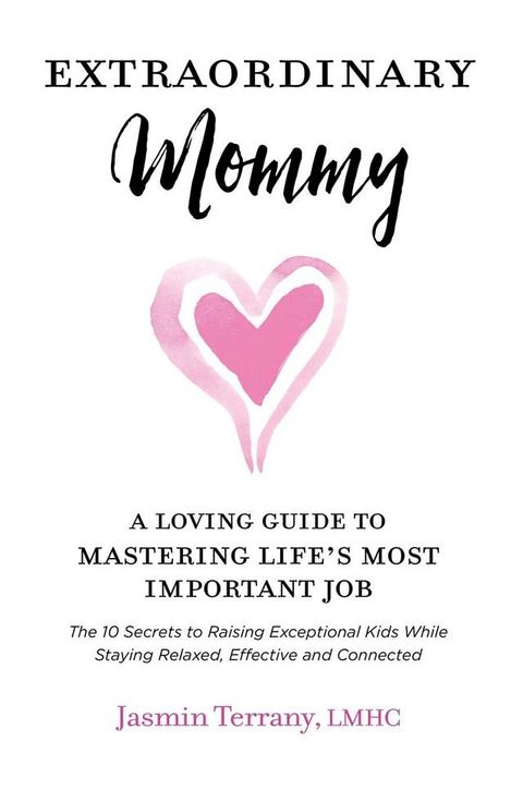 Extraordinary Mommy: A Loving Guide to Mastering Life's Most Important Job(Kobo/電子書)