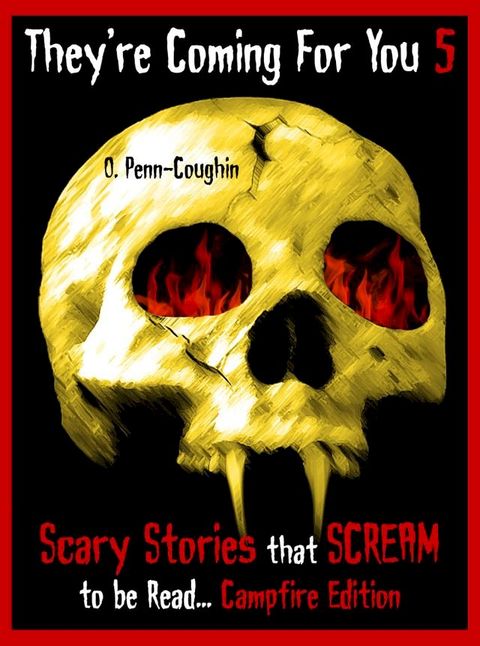 They're Coming For You 5: Scary Stories that Scream to be Read... Campfire Edition(Kobo/電子書)