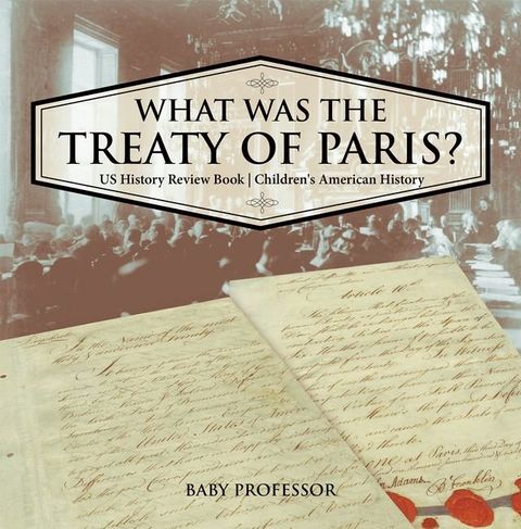 What was the Treaty of Paris? US History Review Book  Children's American History(Kobo/電子書)