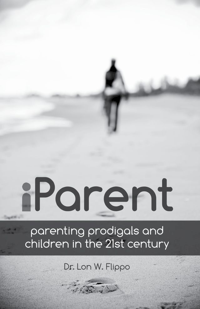  iParent: Parenting Prodigals and Children in the 21st Century(Kobo/電子書)