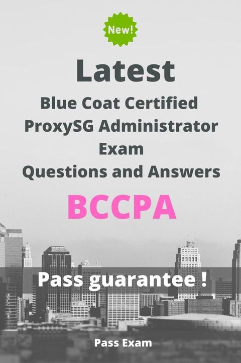 Latest Blue Coat Certified ProxySG Administrator Exam BCCPA Questions and Answers(Kobo/電子書)