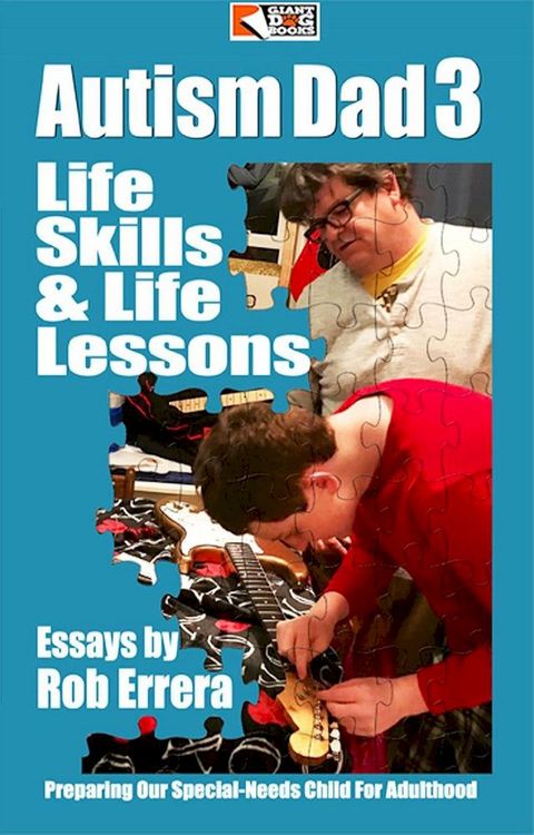 Autism Dad, Vol. 3: Life Skills & Life Lessons, Preparing Our Special-Needs Child For Adulthood(Kobo/電子書)