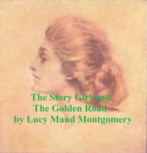 Lucy Maud Montgomery: Story Girl and The Golden Road(Kobo/電子書)