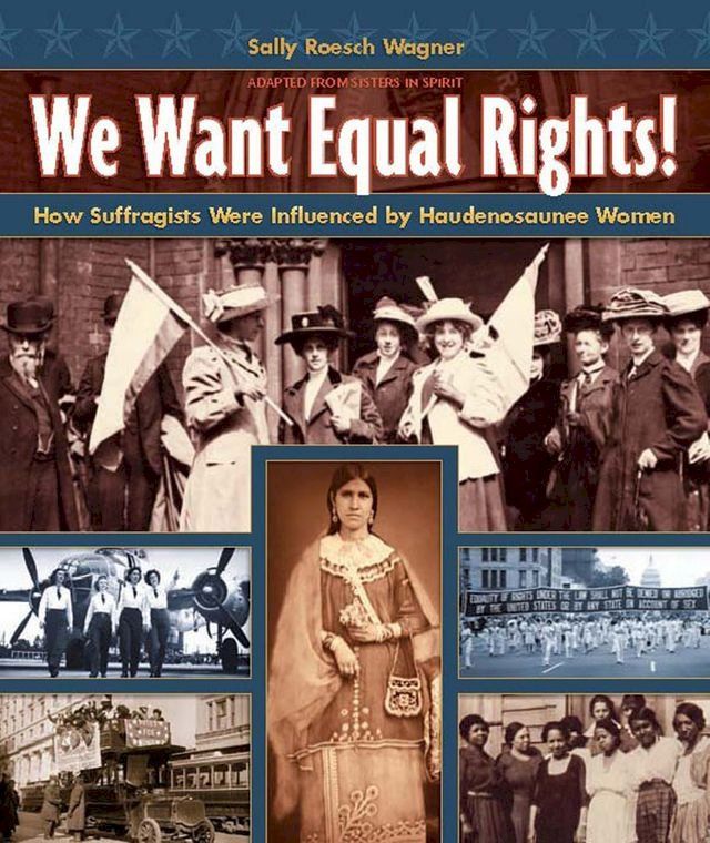  We Want Equal Rights: How Suffragists Were Influenced by Haudenosaunee Women(Kobo/電子書)