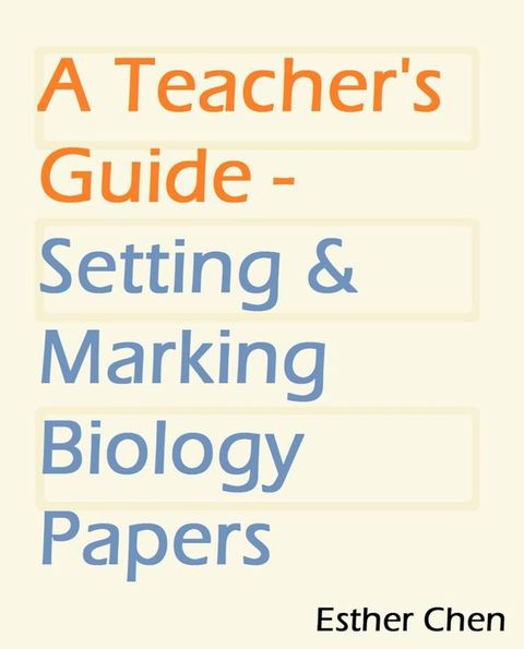 A Teacher’s Guide: Setting And Marking Biology Paper(Kobo/電子書)