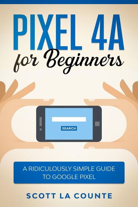 Pixel 4A For Beginners: The Ridiculously Sime Guide To Google Pixel(Kobo/電子書)