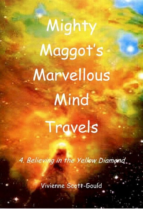 Mighty Maggot's Marvellous Mind Travels: 4. Believing In The Yellow Diamond(Kobo/電子書)