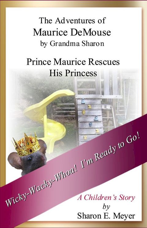 The Adventures of Maurice DeMouse by Grandma Sharon, Prince Maurice Rescues His Princess(Kobo/電子書)