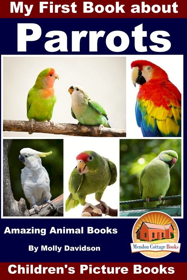  My First Book about Parrots: Amazing Animal Books - Children's Picture Books(Kobo/電子書)