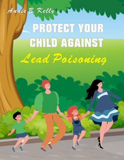 Protect your Child Against Lead Poisoning(Kobo/電子書)