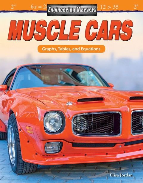 Engineering Marvels: Muscle Cars: Graphs, Tables, and Equations(Kobo/電子書)