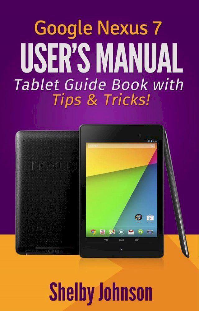  Google Nexus 7 User's Manual: Tablet Guide Book with Tips & Tricks!(Kobo/電子書)