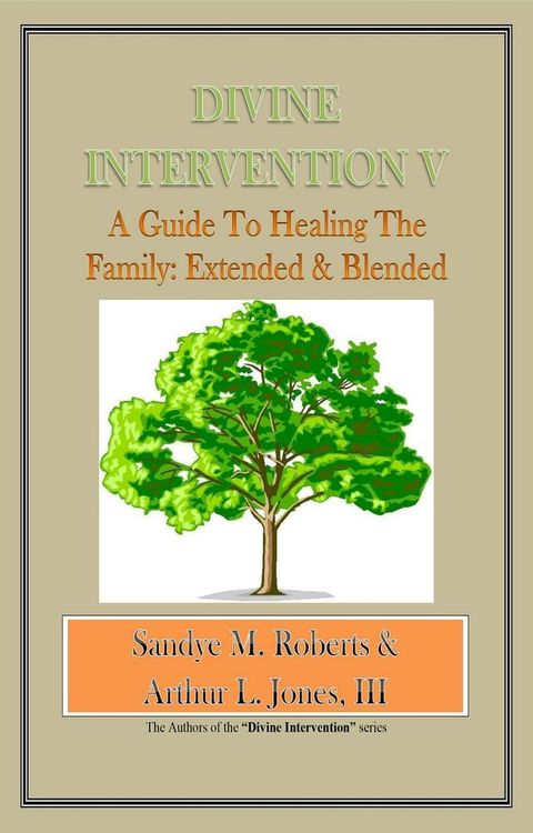 Divine Intervention V: A Guide To Healing The Family: Extended & Blended(Kobo/電子書)