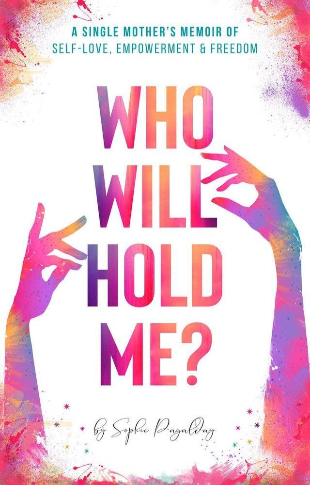  Who Will Hold Me? A Single Mother's Memoir of Self-Love, Empowerment and Freedom(Kobo/電子書)