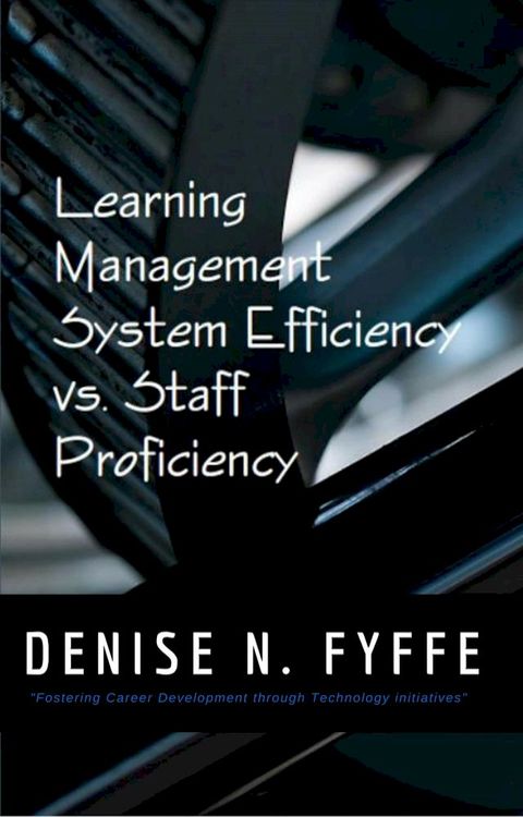 Learning Management System Efficiency versus Staff Proficiency(Kobo/電子書)