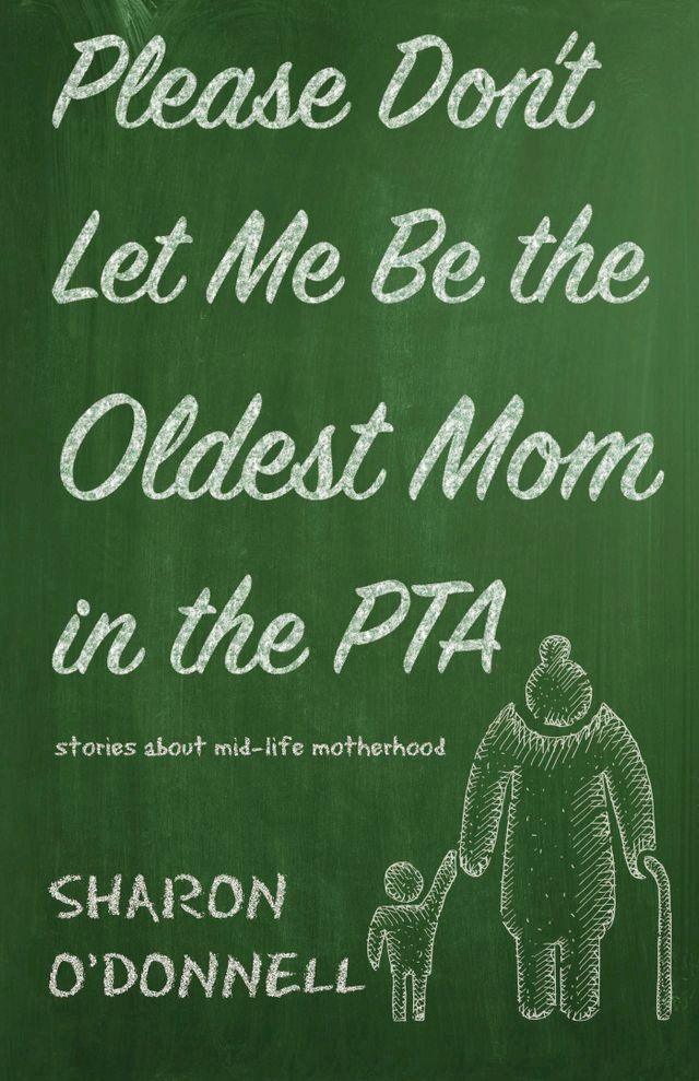  Please Don’t Let Me Be the Oldest Mom in the PTA(Kobo/電子書)