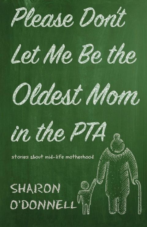 Please Don’t Let Me Be the Oldest Mom in the PTA(Kobo/電子書)