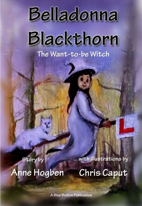 Belladonna Blackthorn - The Want-to-be-Witch by Anne Hogben & Chris Caput(Kobo/電子書)